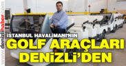 İstanbul Havalimanı’nın golf araçları Denizli’de üretiliyor