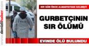 Gurbetçi evinde ölü bulundu
