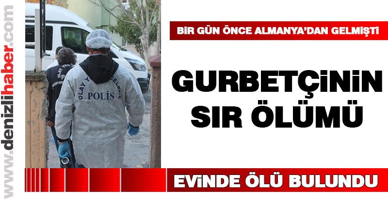 Gurbetçi evinde ölü bulundu