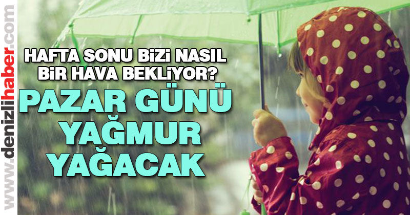 Pazar günü yağmur geliyor