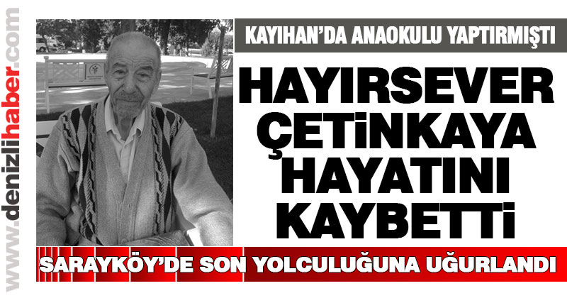 Hayırsever Veli Çetinkaya hayatını kaybetti