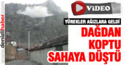 Dağdan kopan dev kaya parçası yürekleri ağızlara getirdi