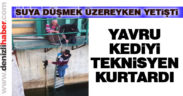 Yavru kediyi teknisyen kurtardı