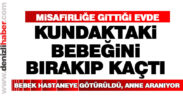 Misafirliğe gittiği evde kundaktaki bebeğini bırakıp kaçtı