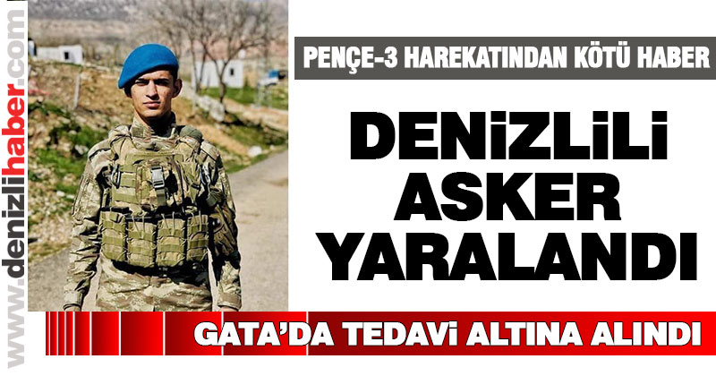 Denizlili asker yaralandı, tedavi altında
