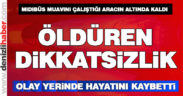 Çalıştığı midibüsün altında kalan muavin hayatını kaybetti