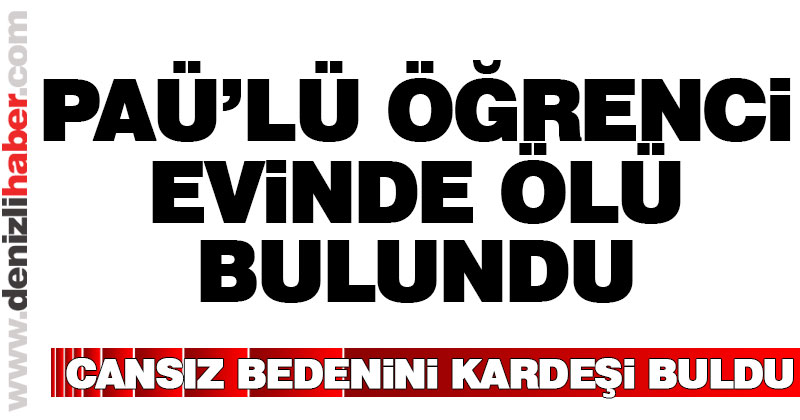 PAÜ’lü Dış Ticaret Bölümü öğrencisi evinde ölü bulundu