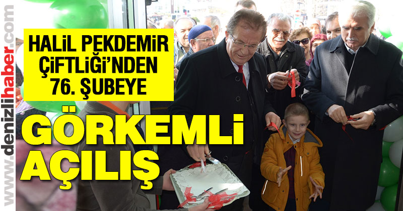 Halil Pekdemir Çiftliği’nden 76. şubeye görkemli açılış