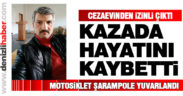 Cezaevinden izinli çıktı, kazada hayatını kaybetti