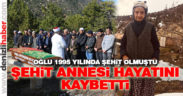 Şehit annesi Gülizar Akyol hayatını kaybetti