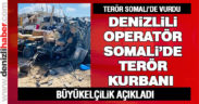 Somali’deki saldırıda Denizlili operatör hayatını kaybetti
