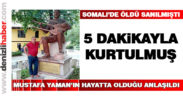 Mustafa Yaman’ın Somali’deki patlamada öldüğü sanılmıştı, hayatta olduğu anlaşıldı