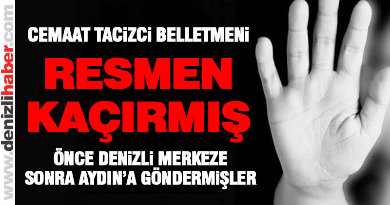 Cemaat tacizci belletmeni resmen kaçırmış