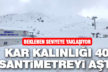 Kar kalınlığı 40 santimetreyi aştı