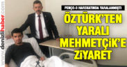 Öztürk’ten Yaralı Mehmetçiğe Ziyaret