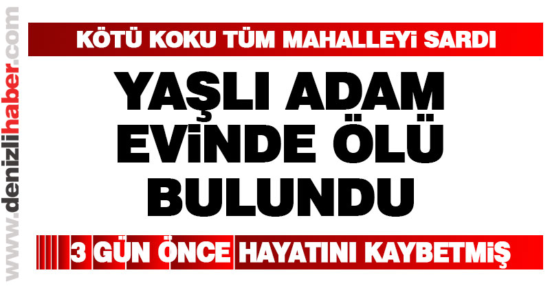 Yaşlı adam evinde ölü bulundu
