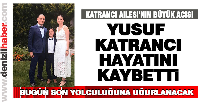 Yusuf Katrancı hayatını kaybetti