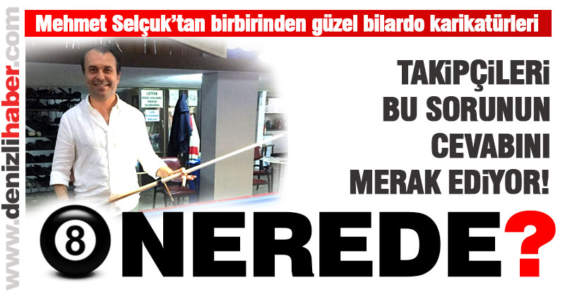 Bilardo İl Temsilcisi Karikatürist Mehmet Selçuk’un siyah 8 bilardo topu nerede?