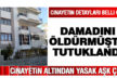 Damadını tüfekle vurarak öldüren kişi tutuklandı