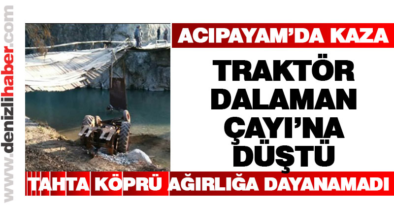 Acıpayam’da traktör Dalaman Çayı’na düştü