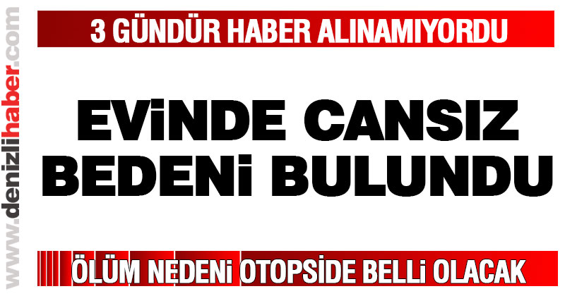 3 gündür haber alınamayan adam evinde ölü bulundu