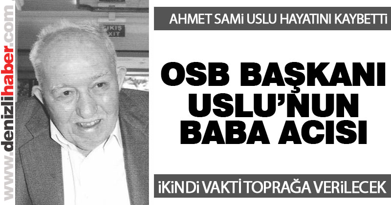 Ahmet Sami Uslu hayatını kaybetti