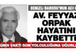 Av. Feyyaz Orpak hayatını kaybetti