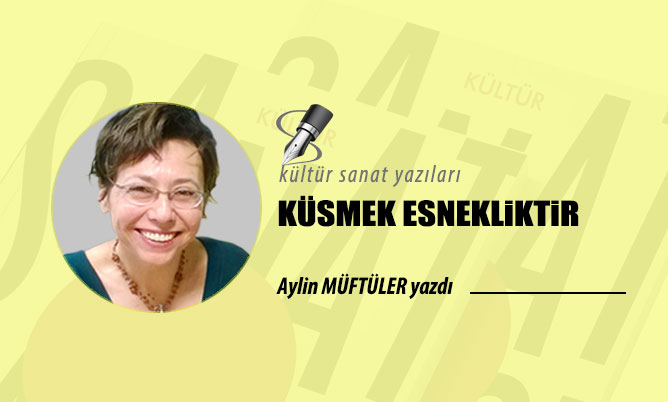 KÜSMEK ESNEKLİKTİR