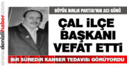 BBP Çal İlçe Başkanı hayatını kaybetti
