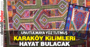 Unutulmaya yüz tutmuş Karaköy Kilimleri hayat bulacak
