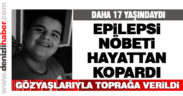 17 yaşındaki epilepsi hastası genç hayatını kaybetti