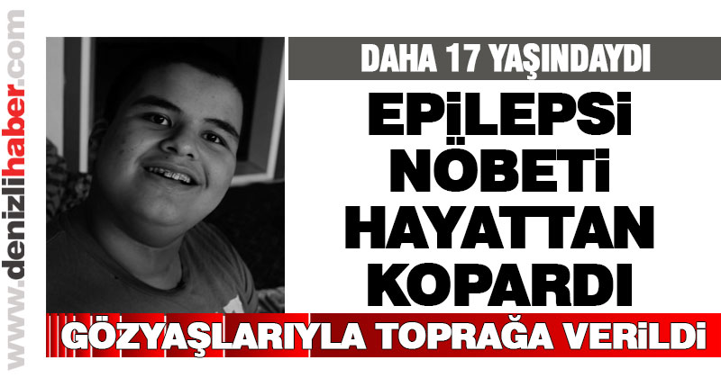 17 yaşındaki epilepsi hastası genç hayatını kaybetti