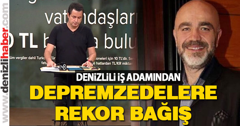 İş adamı Kamer’den depremzedelere rekor bağış