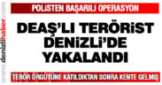 Denizli polisi DEAŞ’lı teröristi yakaladı
