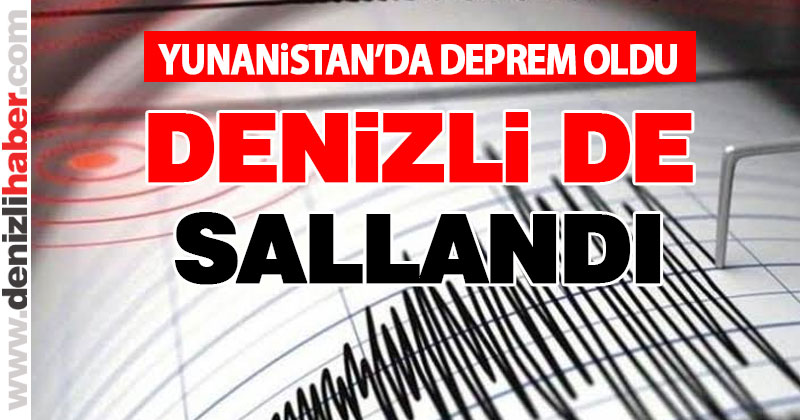 Yunanistan açıklarındaki deprem Denizli’yi salladı