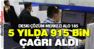 Büyükşehir DESKİ 5 yılda 915 bin çağrı aldı