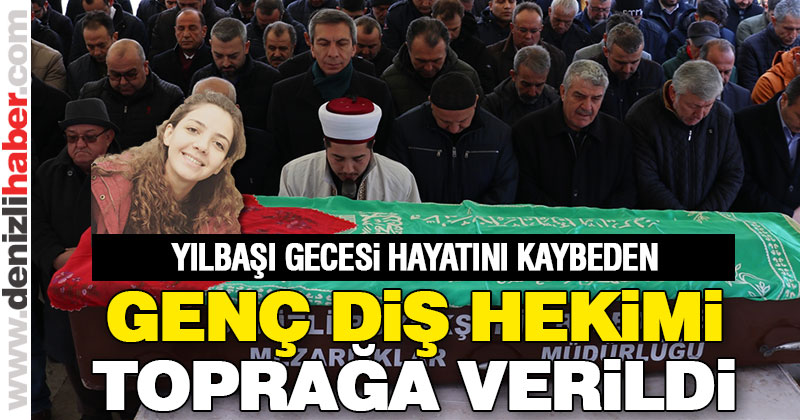 Yılbaşı gecesi hayatın kaybeden diş hekimi toprağa verildi