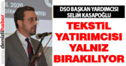Kasapoğlu: “Tekstil yatırımcısı yalnız bırakılıyor”