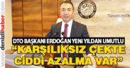 DTO Başkanı Uğur Erdoğan yeni yıldan umutlu