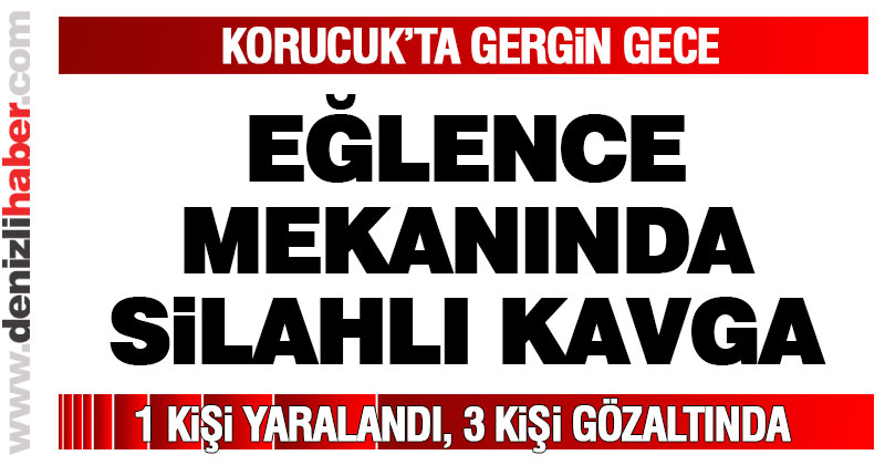 Korucuk’ta eğlence mekanında silahlı kavga