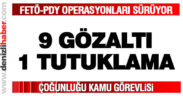 FETÖ/PDY’den 9 gözaltı, 1 tutuklama