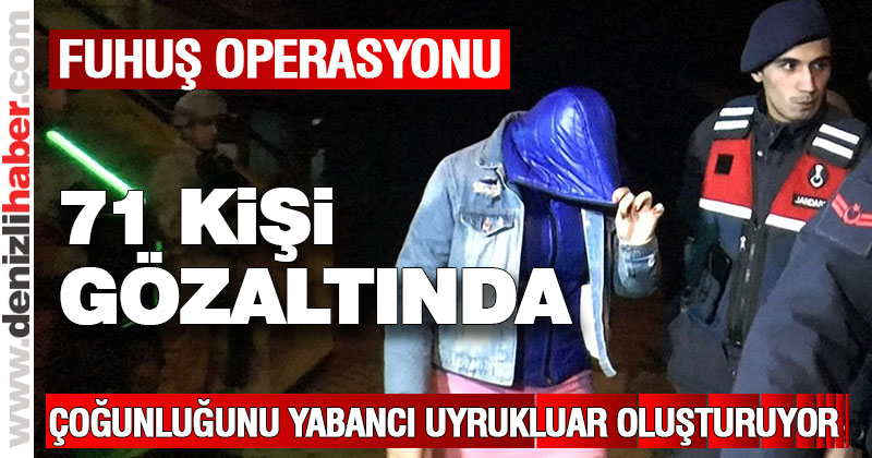 Denizli’de fuhuş çetelerine operasyon: 71 gözaltı