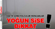 Hafta sonu yola çıkacaklara sis uyarısı