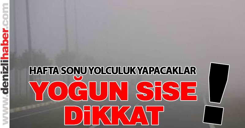Hafta sonu yola çıkacaklara sis uyarısı