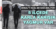 Salı günü 5 ilçede karla karışık yağmur var