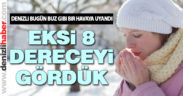 Denizli bugün buz gibi bir havaya uyandı