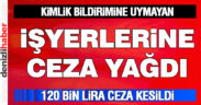Kimlik bildirimine uymayan işyerlerine ceza yağdı