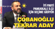 İyi Parti Pamukkale için seçime gidiyor, Çobanoğlu tekrar aday