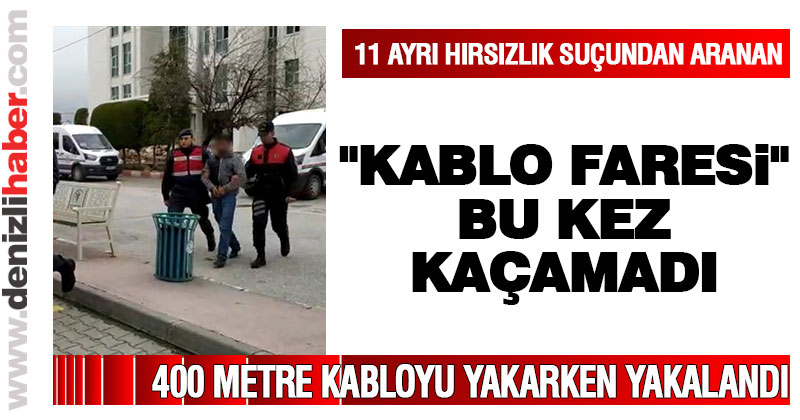 “Kablo Faresi” lakaplı hırsız yakalandı