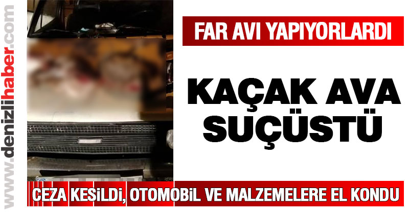 Çardak’ta kaçak ava suçüstü